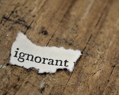 ignorance — ignorance